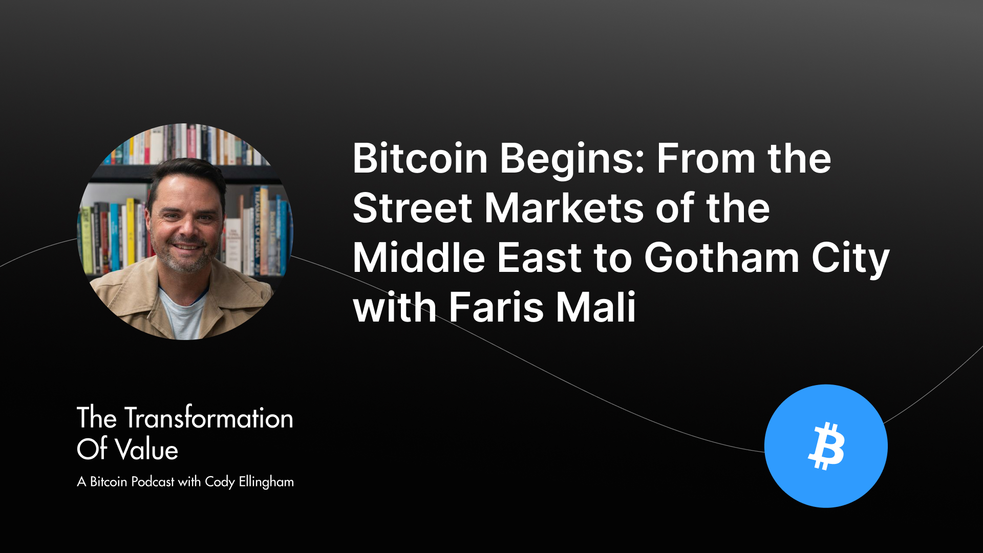 Bitcoin Begins: From the Street Markets of the Middle East to Gotham City with Faris Mali