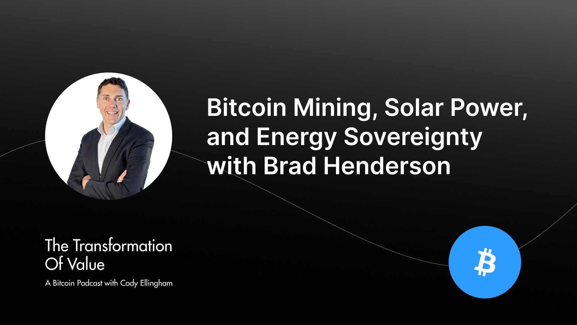 Bitcoin Mining, Solar Power, and Energy Sovereignty with Brad Henderson