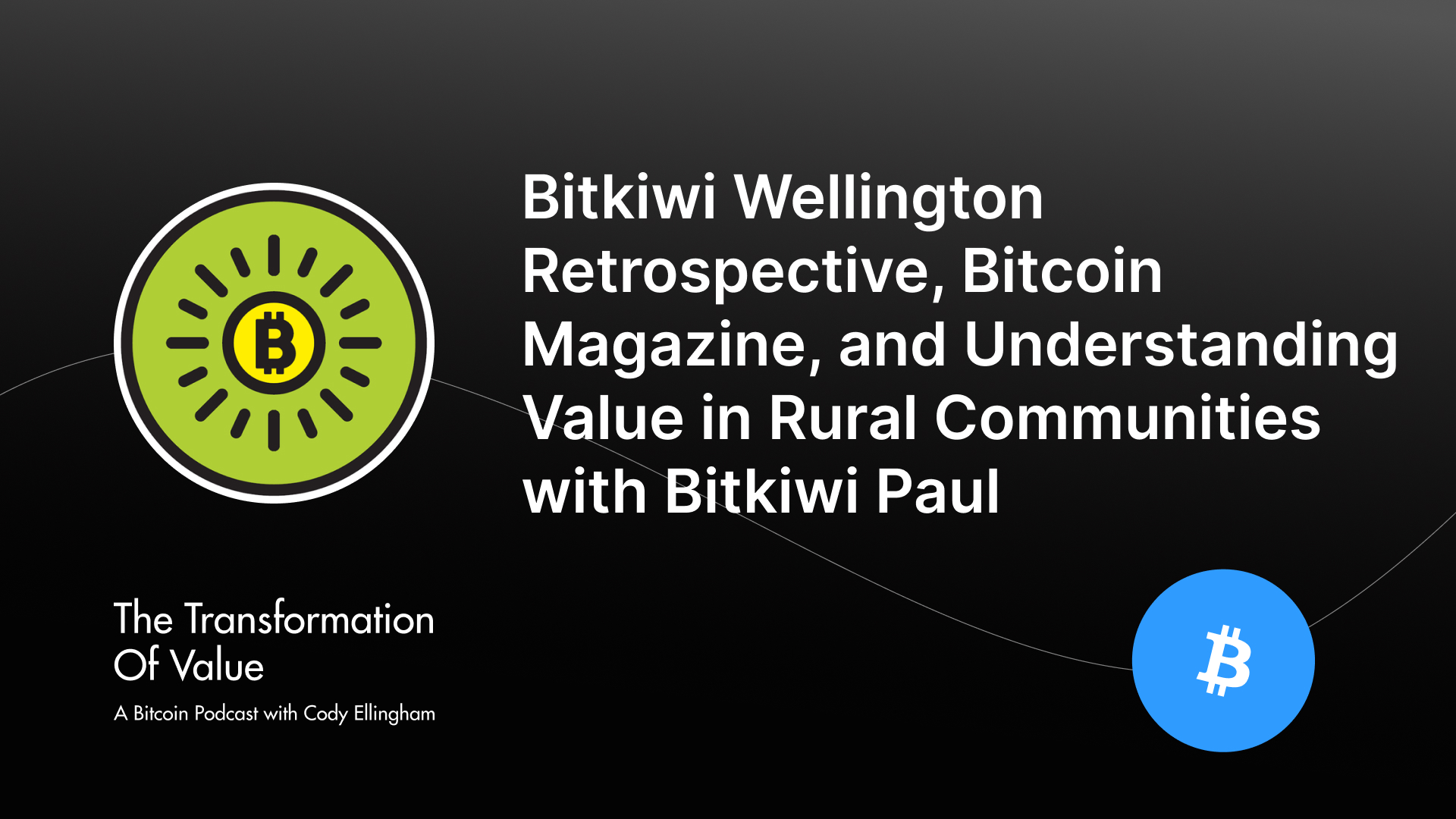 Bitkiwi Wellington Retrospective, Bitcoin Magazine, and Understanding Value in Rural Communities with Bitkiwi Paul
