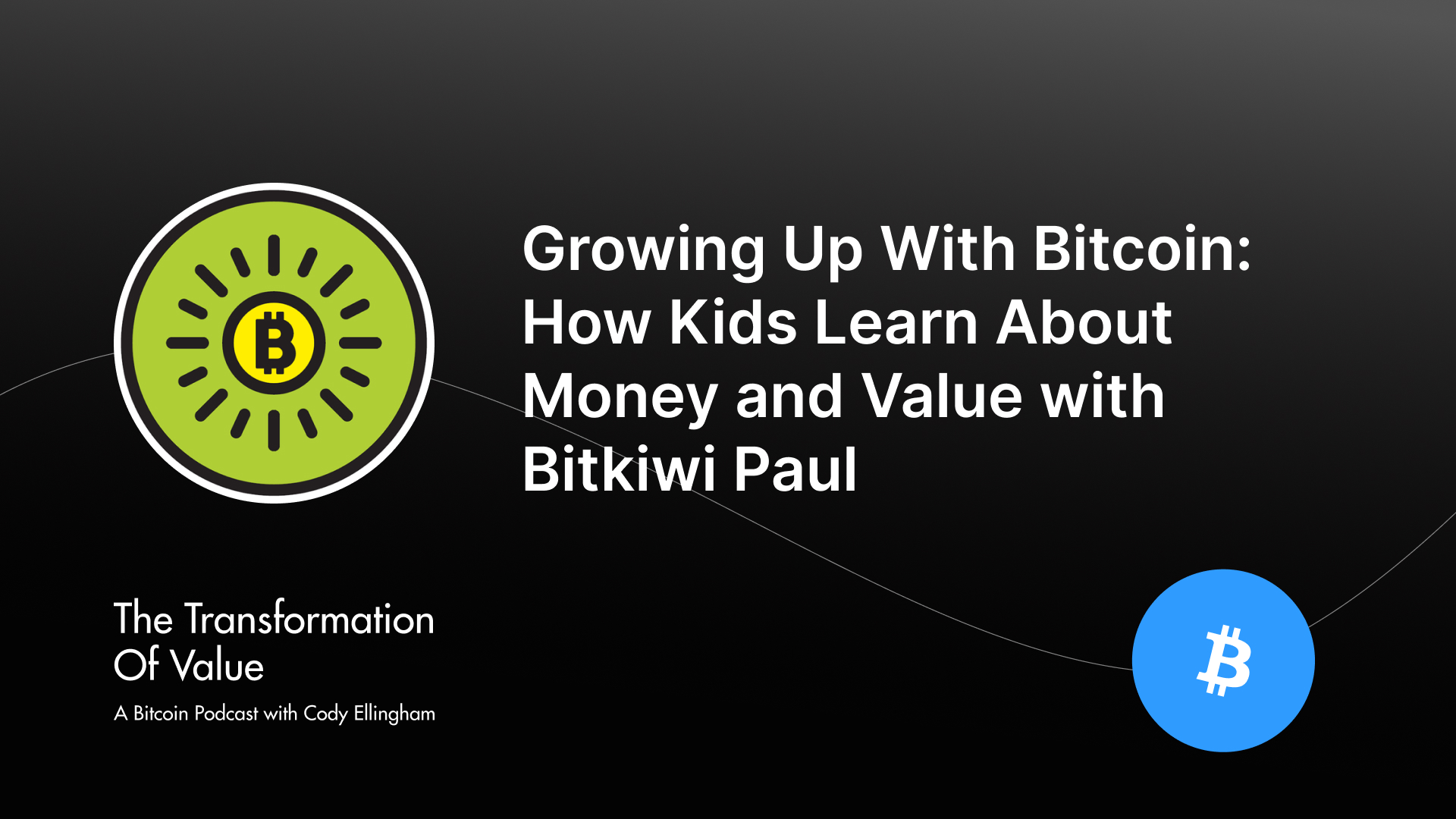 Growing Up With Bitcoin: How Kids Learn About Money and Value with Bitkiwi Paul