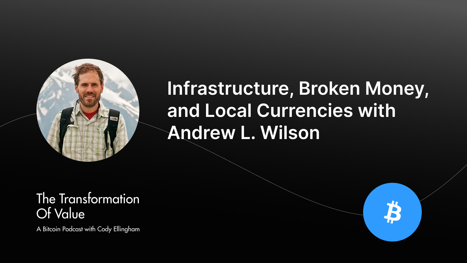 Infrastructure, Broken Money, and Local Currencies with Andrew L. Wilson