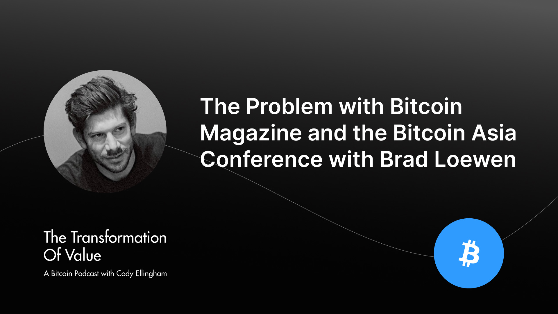 The Problem with Bitcoin Magazine and the Bitcoin Asia Conference with Brad Loewen