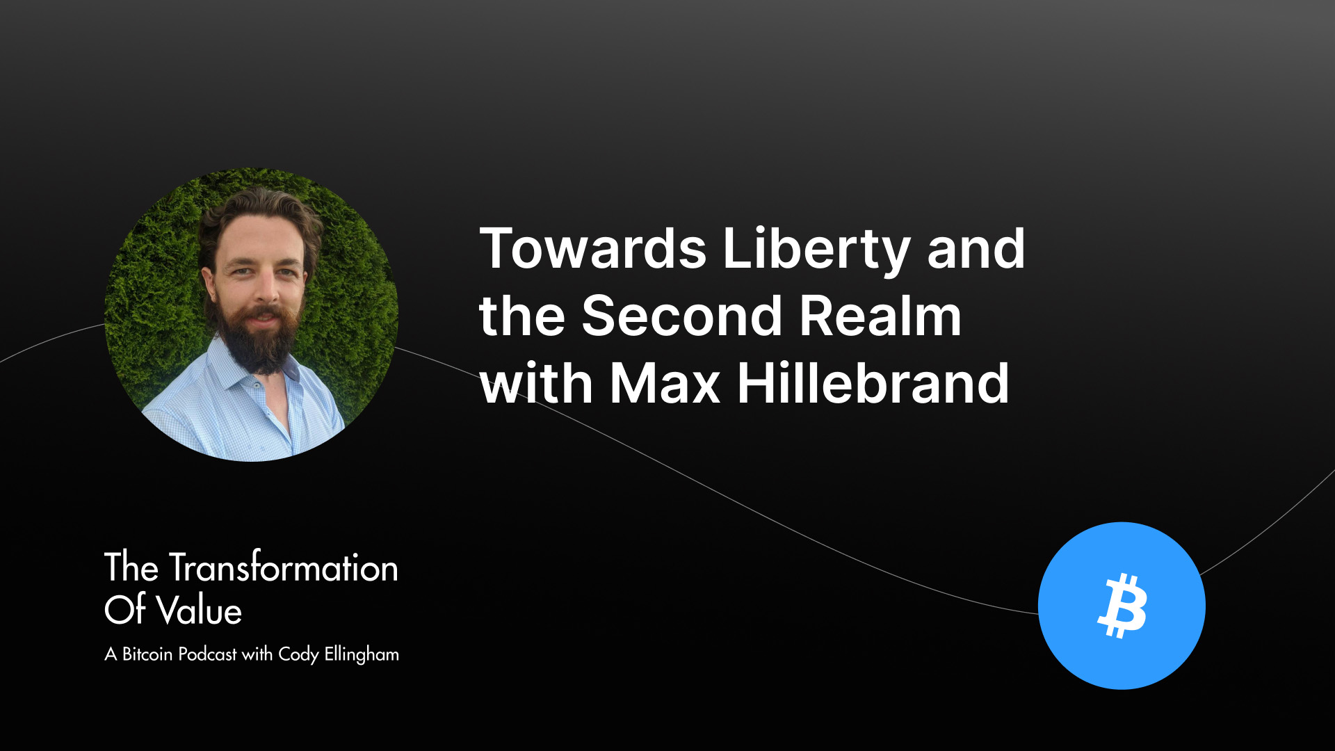 Towards Liberty and the Second Realm with Max Hillebrand